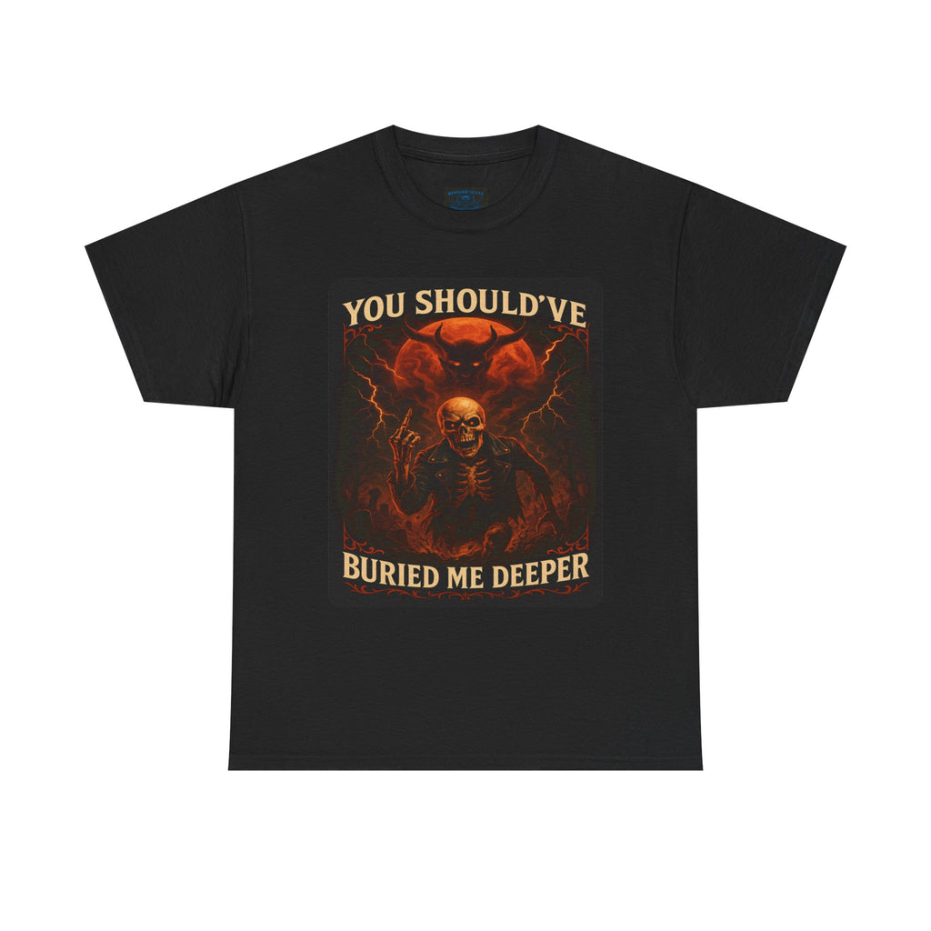 Gothic Statement Tee: You Should've Buried Me Deeper, Unisex Cotton Shirt, Halloween Apparel, Spooky Gift, Casual Wear, Graphic T-Shirt