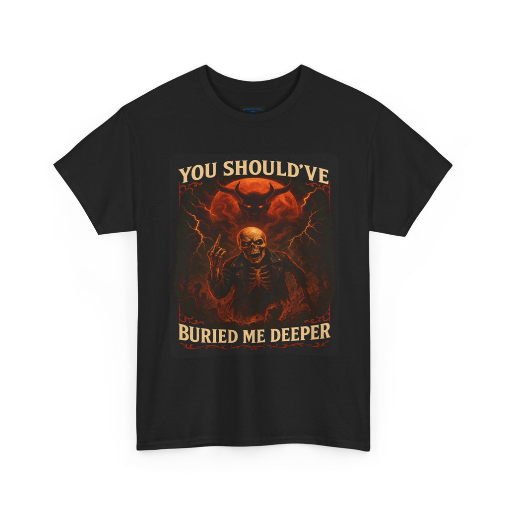 Gothic Statement Tee: You Should've Buried Me Deeper, Unisex Cotton Shirt, Halloween Apparel, Spooky Gift, Casual Wear, Graphic T-Shirt