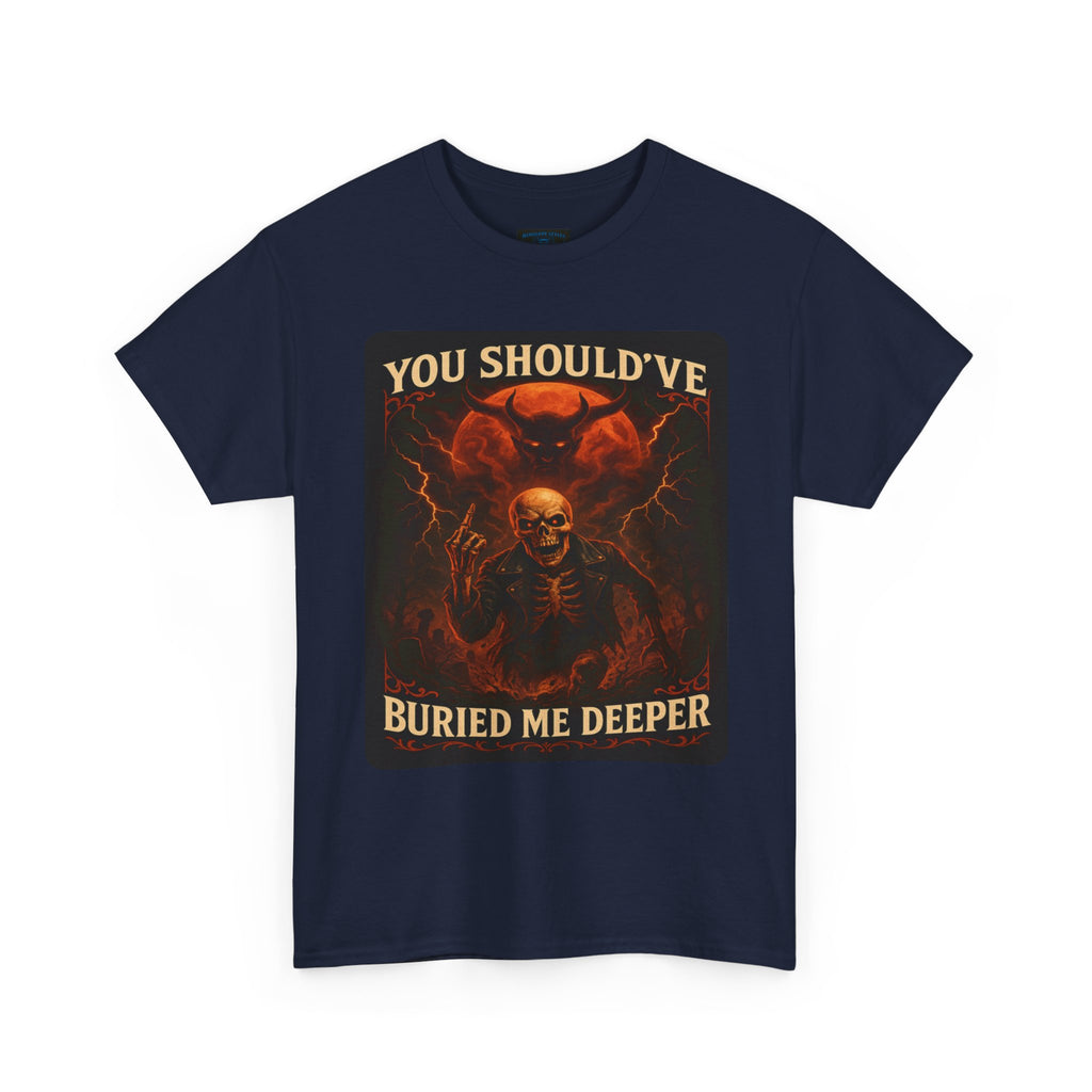 Gothic Statement Tee: You Should've Buried Me Deeper, Unisex Cotton Shirt, Halloween Apparel, Spooky Gift, Casual Wear, Graphic T-Shirt