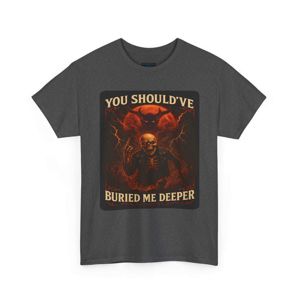 Gothic Statement Tee: You Should've Buried Me Deeper, Unisex Cotton Shirt, Halloween Apparel, Spooky Gift, Casual Wear, Graphic T-Shirt
