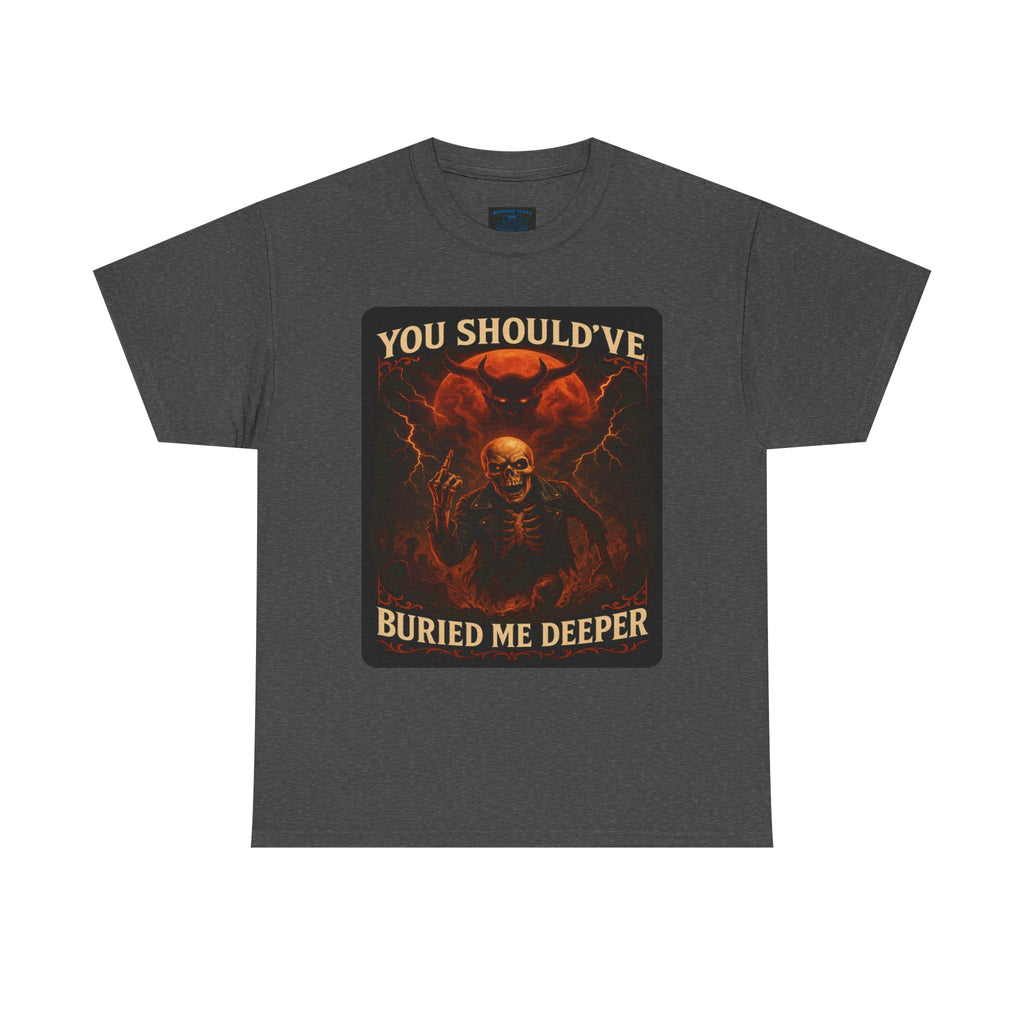 Gothic Statement Tee: You Should've Buried Me Deeper, Unisex Cotton Shirt, Halloween Apparel, Spooky Gift, Casual Wear, Graphic T-Shirt